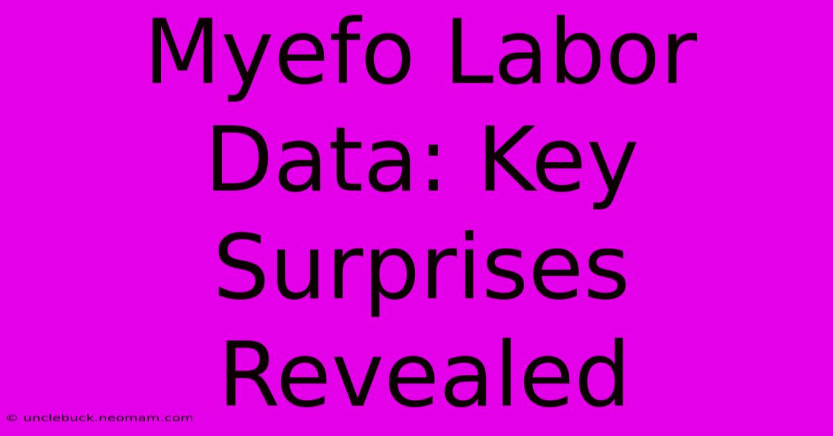 Myefo Labor Data: Key Surprises Revealed