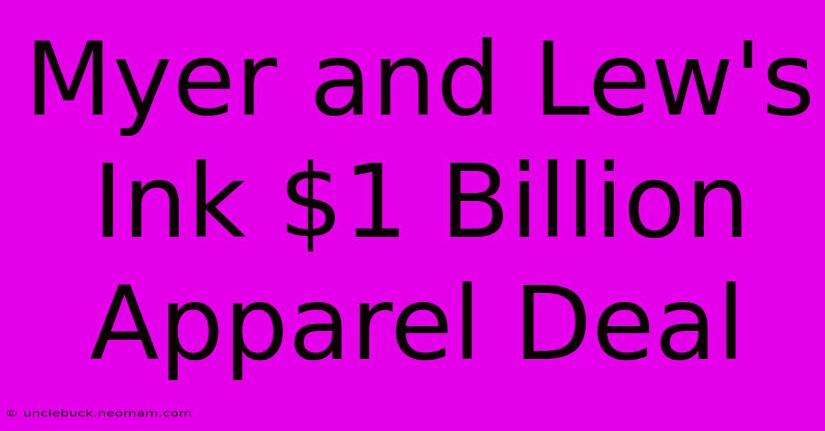 Myer And Lew's Ink $1 Billion Apparel Deal