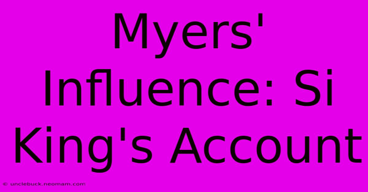 Myers' Influence: Si King's Account