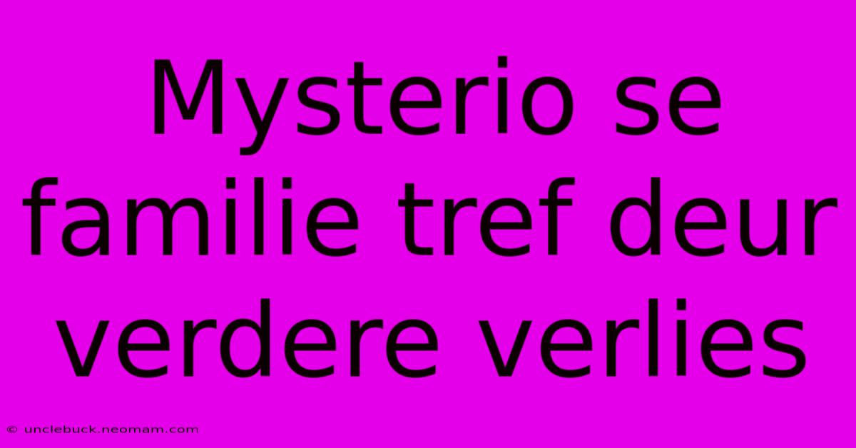 Mysterio Se Familie Tref Deur Verdere Verlies