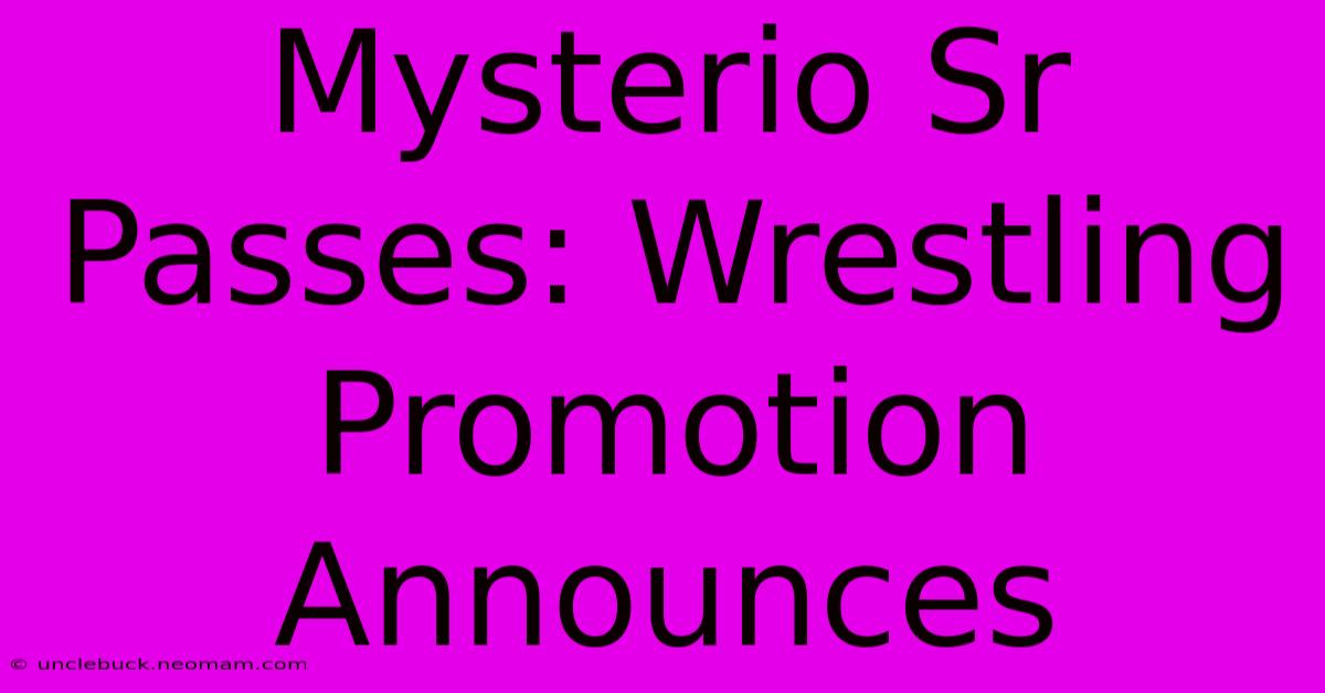 Mysterio Sr Passes: Wrestling Promotion Announces