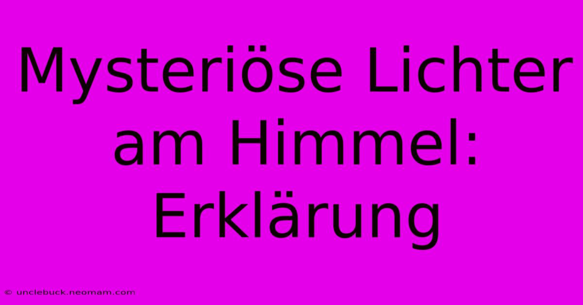 Mysteriöse Lichter Am Himmel: Erklärung