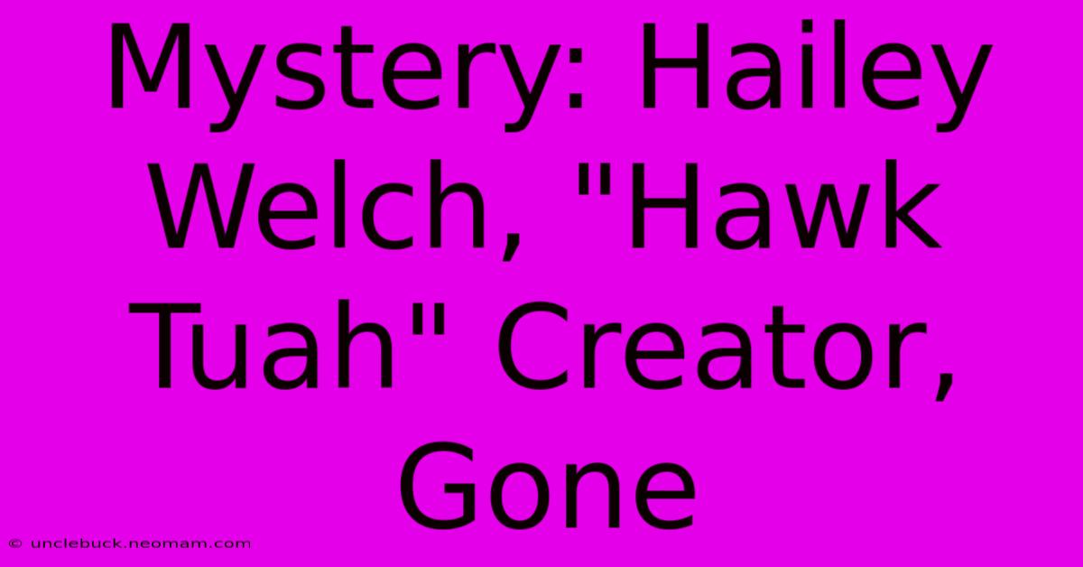 Mystery: Hailey Welch, 