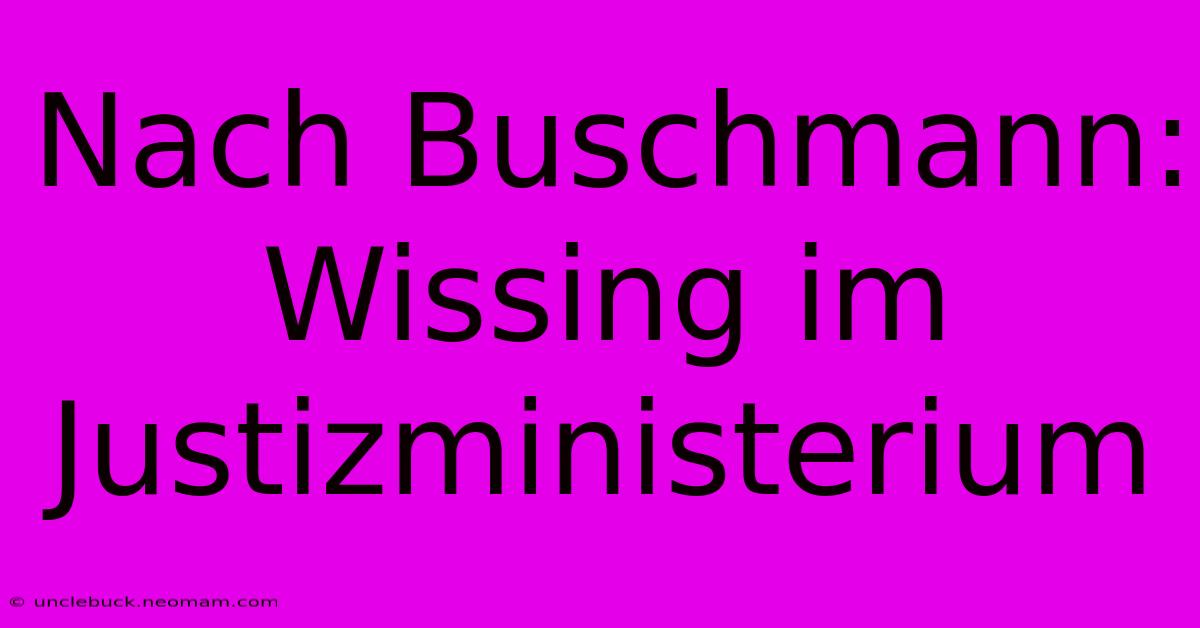 Nach Buschmann: Wissing Im Justizministerium