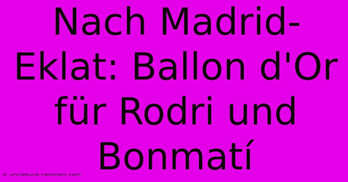 Nach Madrid-Eklat: Ballon D'Or Für Rodri Und Bonmatí