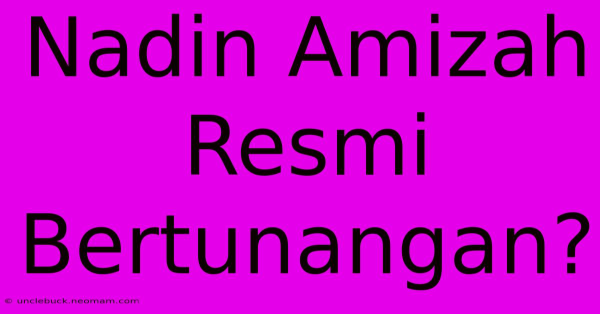 Nadin Amizah Resmi Bertunangan?