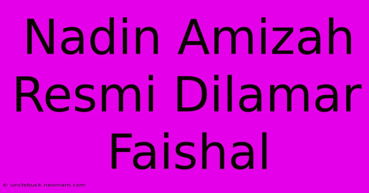 Nadin Amizah Resmi Dilamar Faishal