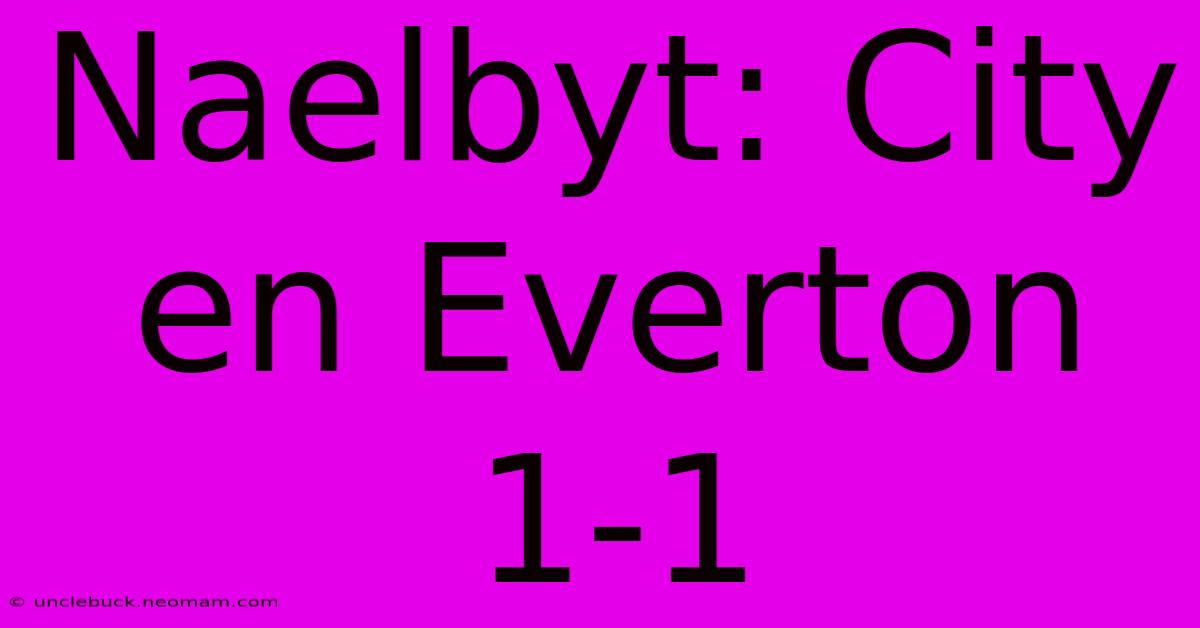 Naelbyt: City En Everton 1-1