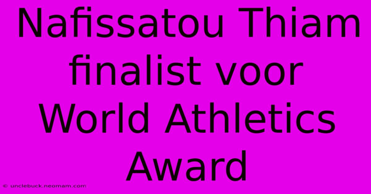 Nafissatou Thiam Finalist Voor World Athletics Award