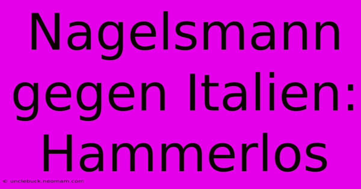 Nagelsmann Gegen Italien: Hammerlos