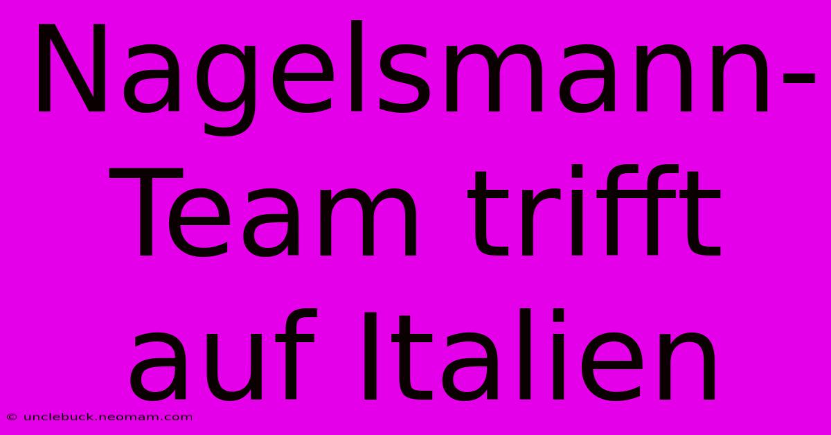 Nagelsmann-Team Trifft Auf Italien