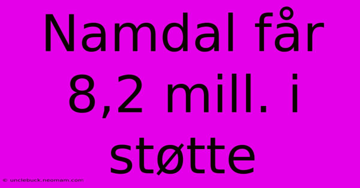 Namdal Får 8,2 Mill. I Støtte