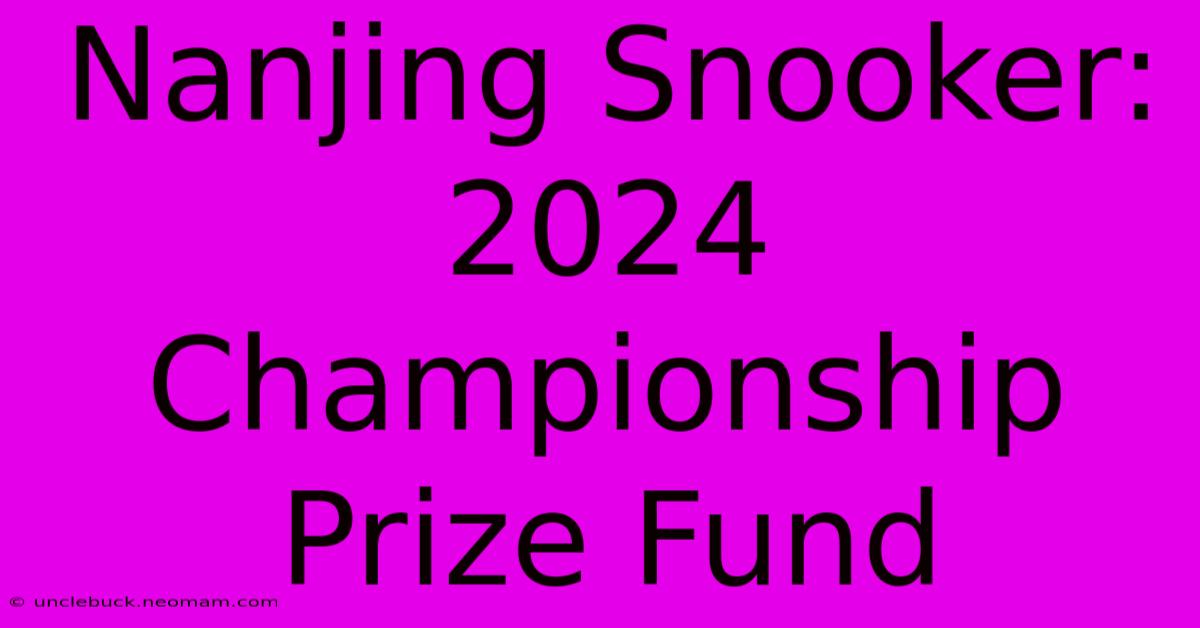 Nanjing Snooker: 2024 Championship Prize Fund