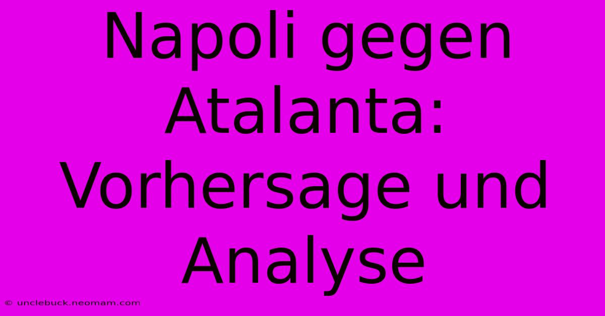 Napoli Gegen Atalanta:  Vorhersage Und Analyse