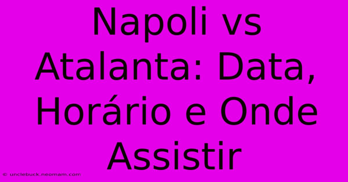 Napoli Vs Atalanta: Data, Horário E Onde Assistir