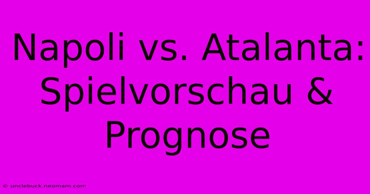 Napoli Vs. Atalanta: Spielvorschau & Prognose