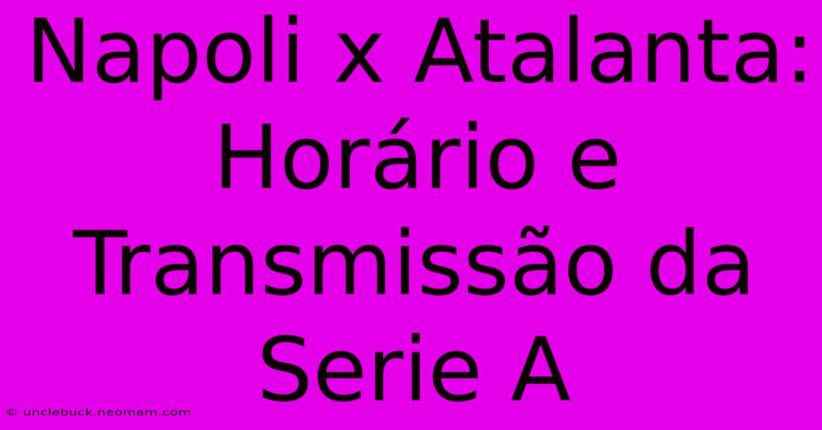 Napoli X Atalanta: Horário E Transmissão Da Serie A