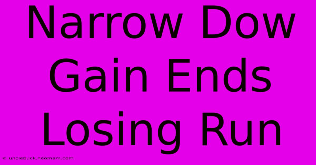 Narrow Dow Gain Ends Losing Run