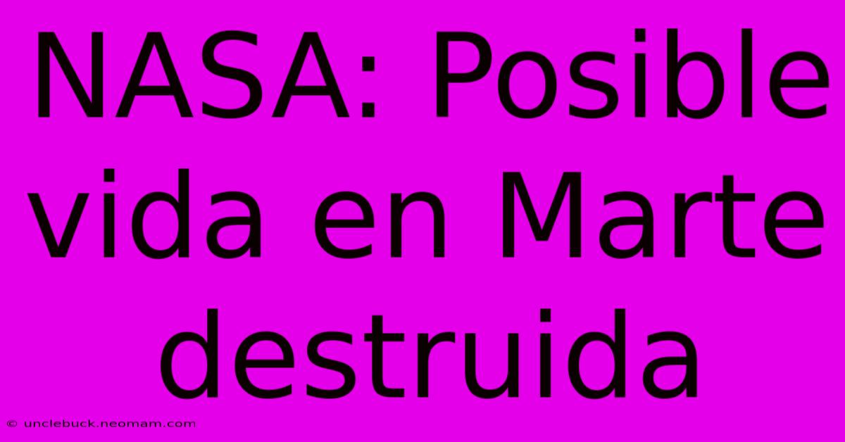 NASA: Posible Vida En Marte Destruida