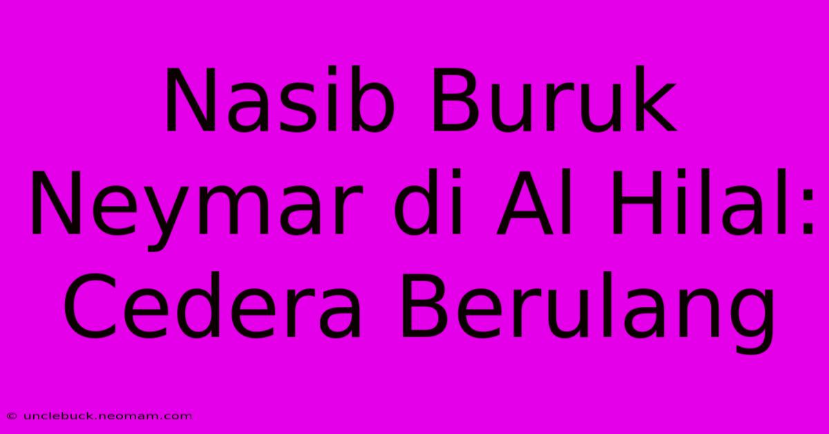 Nasib Buruk Neymar Di Al Hilal: Cedera Berulang