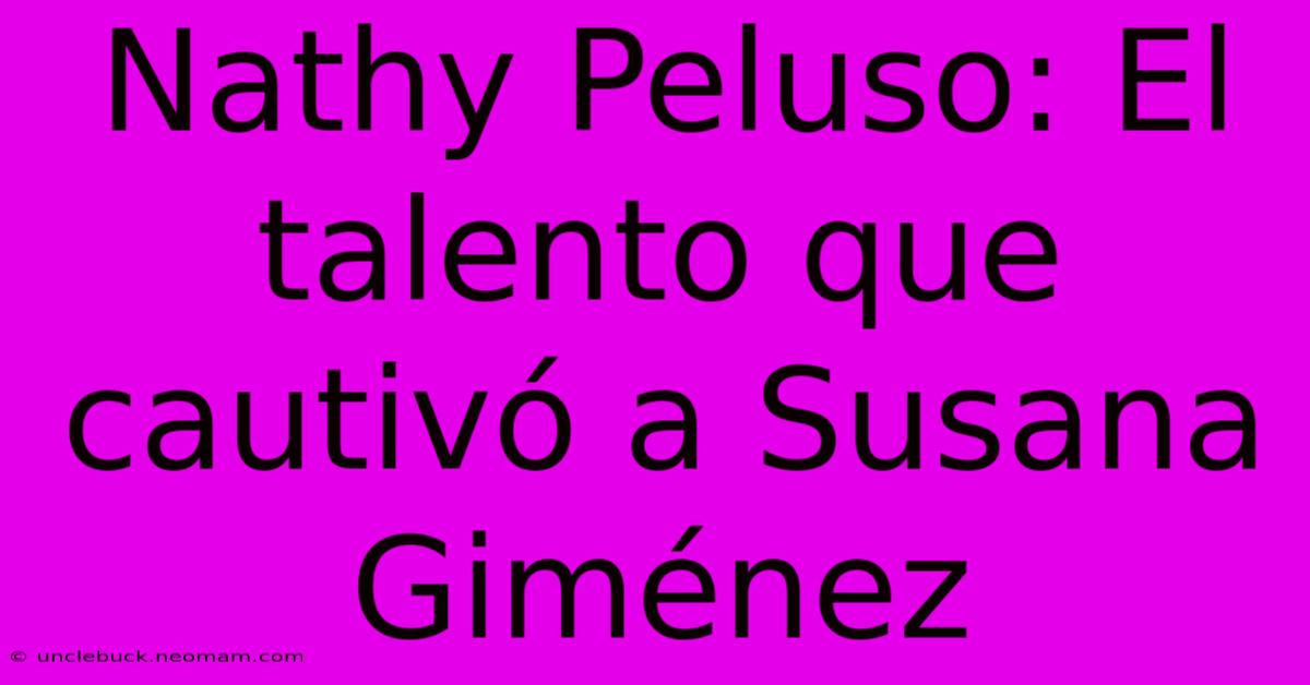 Nathy Peluso: El Talento Que Cautivó A Susana Giménez 