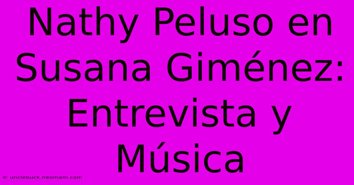 Nathy Peluso En Susana Giménez: Entrevista Y Música