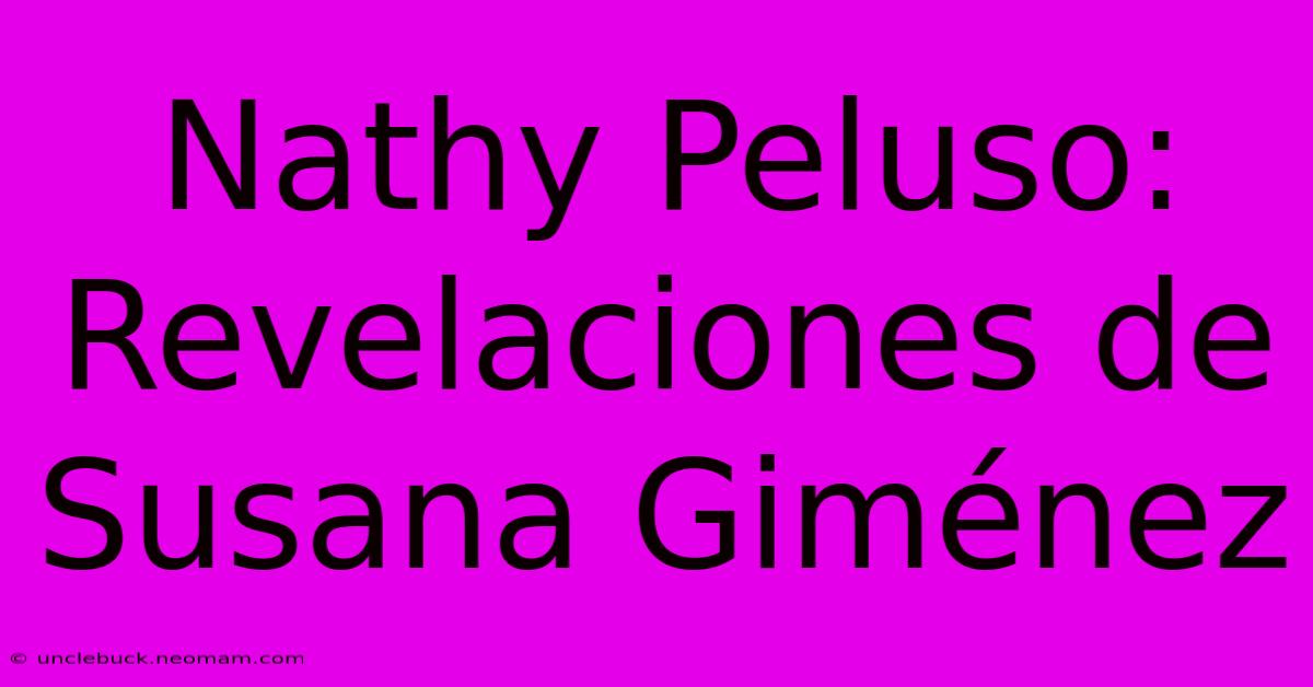 Nathy Peluso: Revelaciones De Susana Giménez 