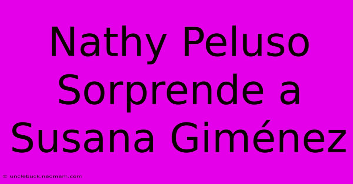 Nathy Peluso Sorprende A Susana Giménez