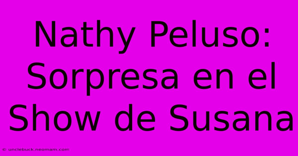 Nathy Peluso: Sorpresa En El Show De Susana 