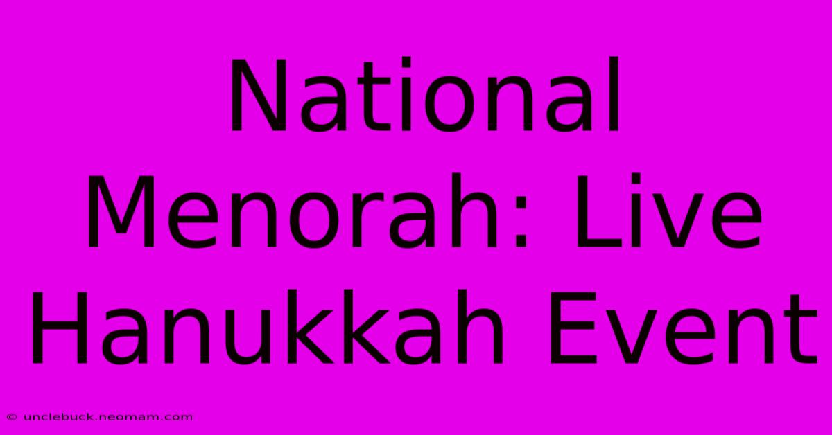 National Menorah: Live Hanukkah Event