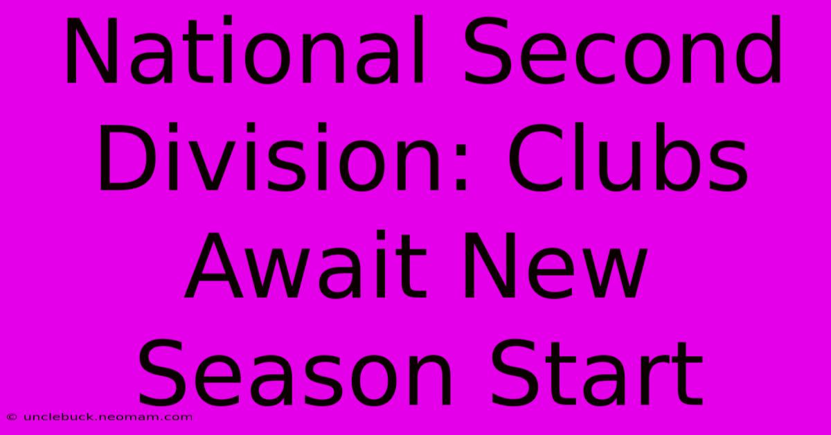 National Second Division: Clubs Await New Season Start