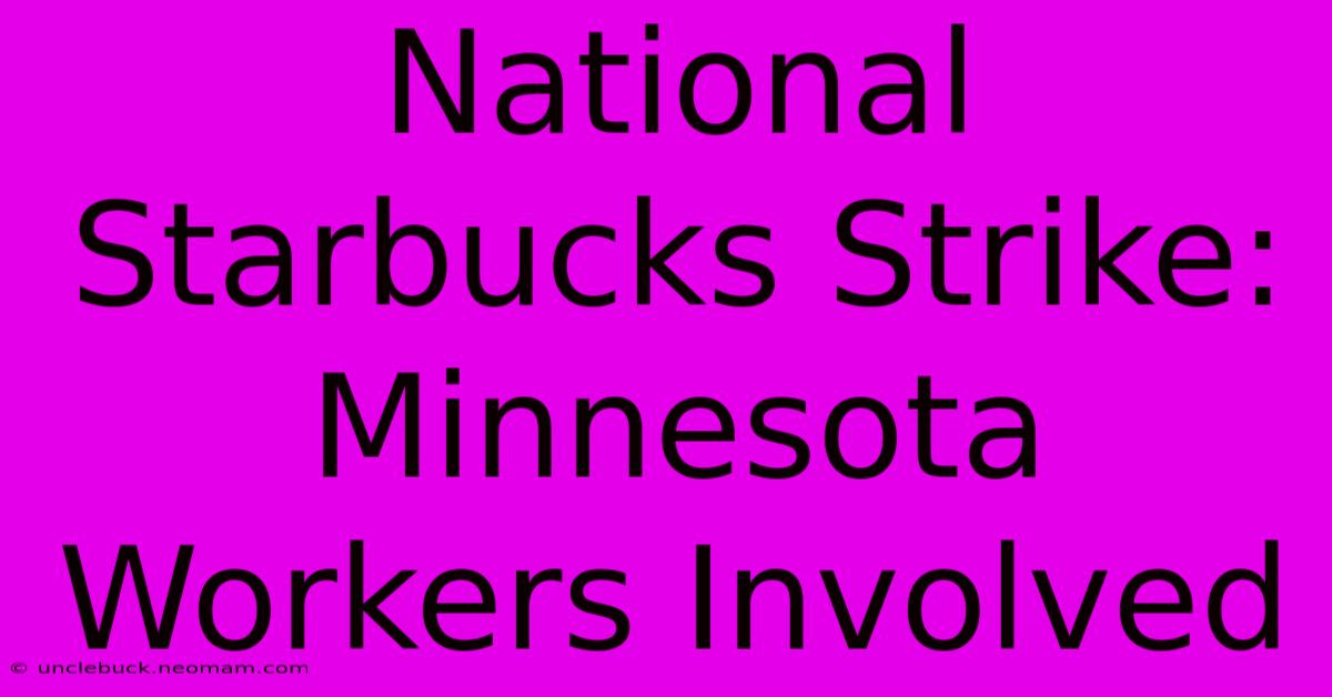 National Starbucks Strike: Minnesota Workers Involved