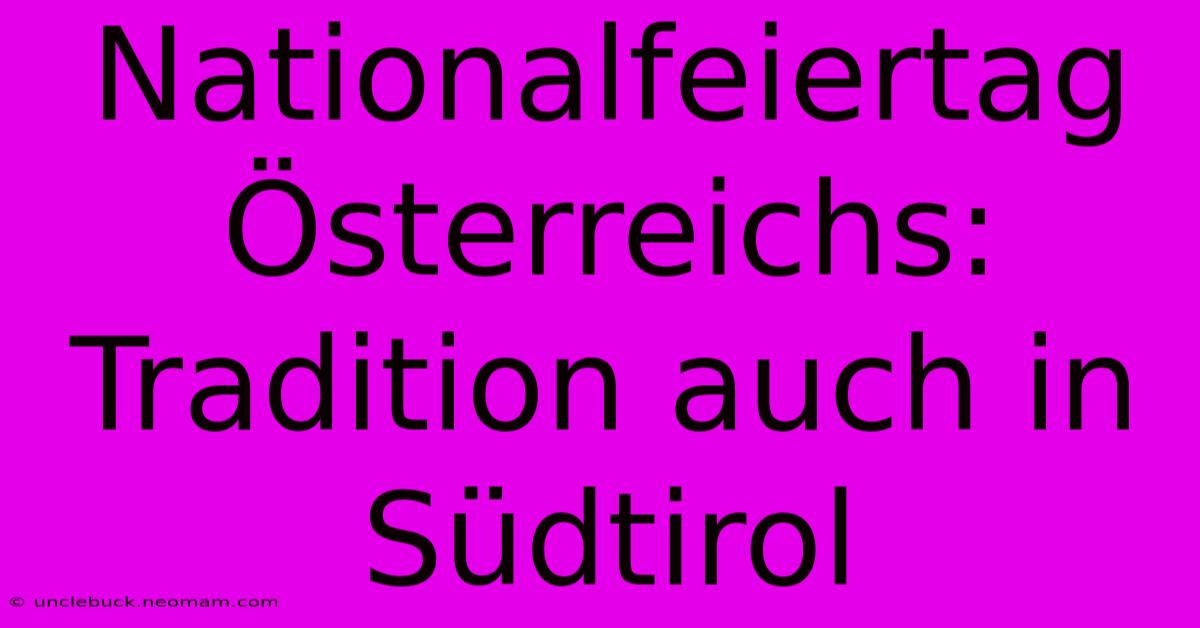 Nationalfeiertag Österreichs: Tradition Auch In Südtirol