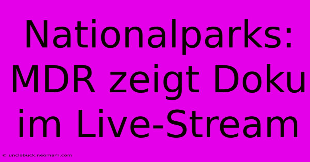 Nationalparks: MDR Zeigt Doku Im Live-Stream