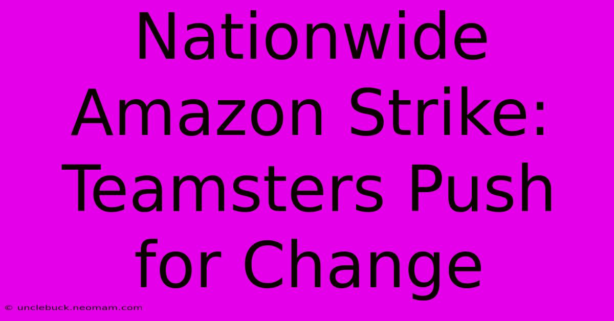 Nationwide Amazon Strike: Teamsters Push For Change