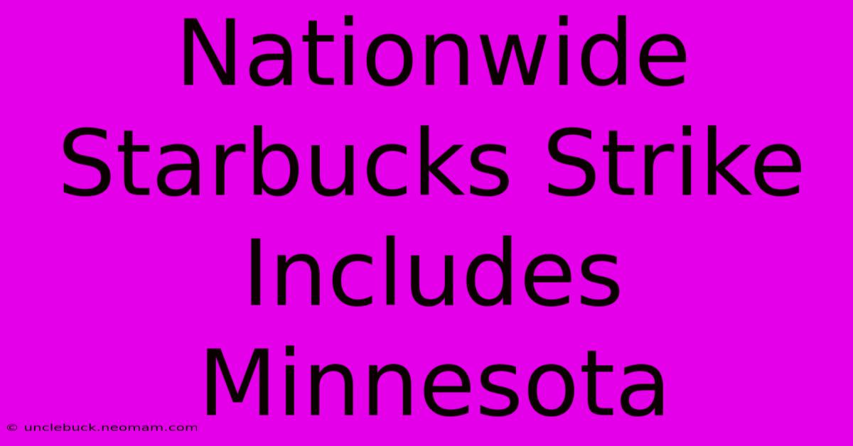 Nationwide Starbucks Strike Includes Minnesota