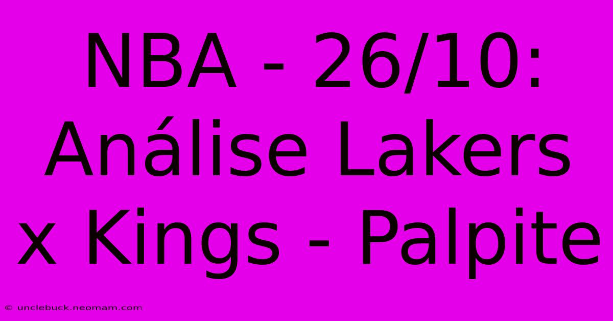 NBA - 26/10: Análise Lakers X Kings - Palpite  