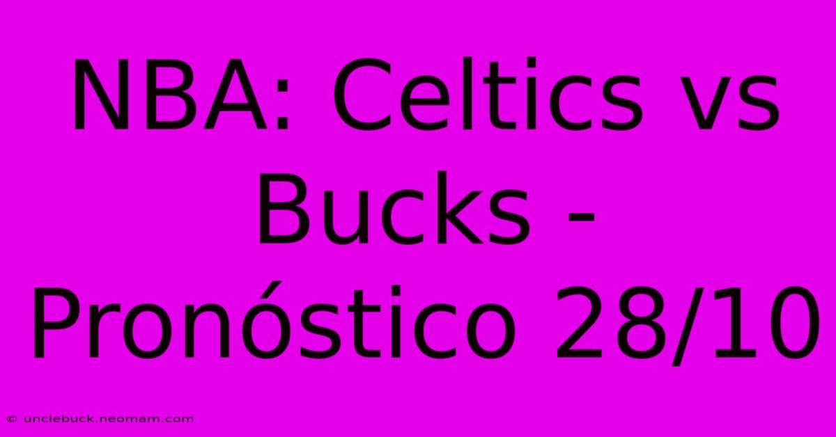 NBA: Celtics Vs Bucks - Pronóstico 28/10