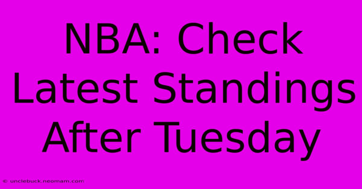 NBA: Check Latest Standings After Tuesday