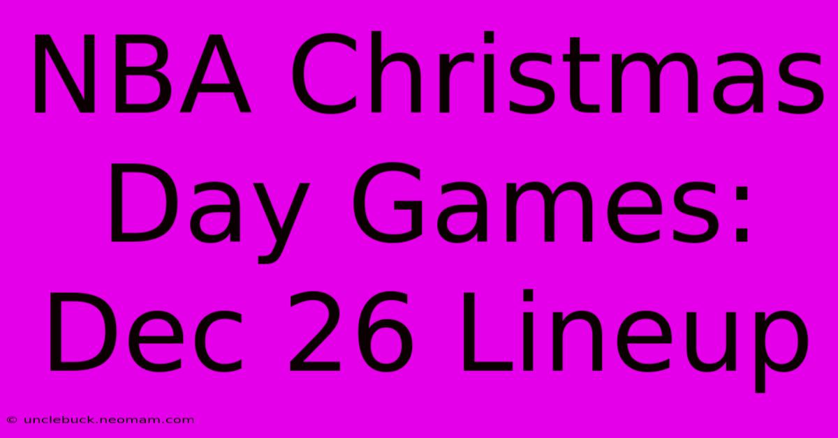 NBA Christmas Day Games: Dec 26 Lineup