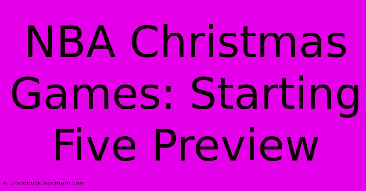 NBA Christmas Games: Starting Five Preview