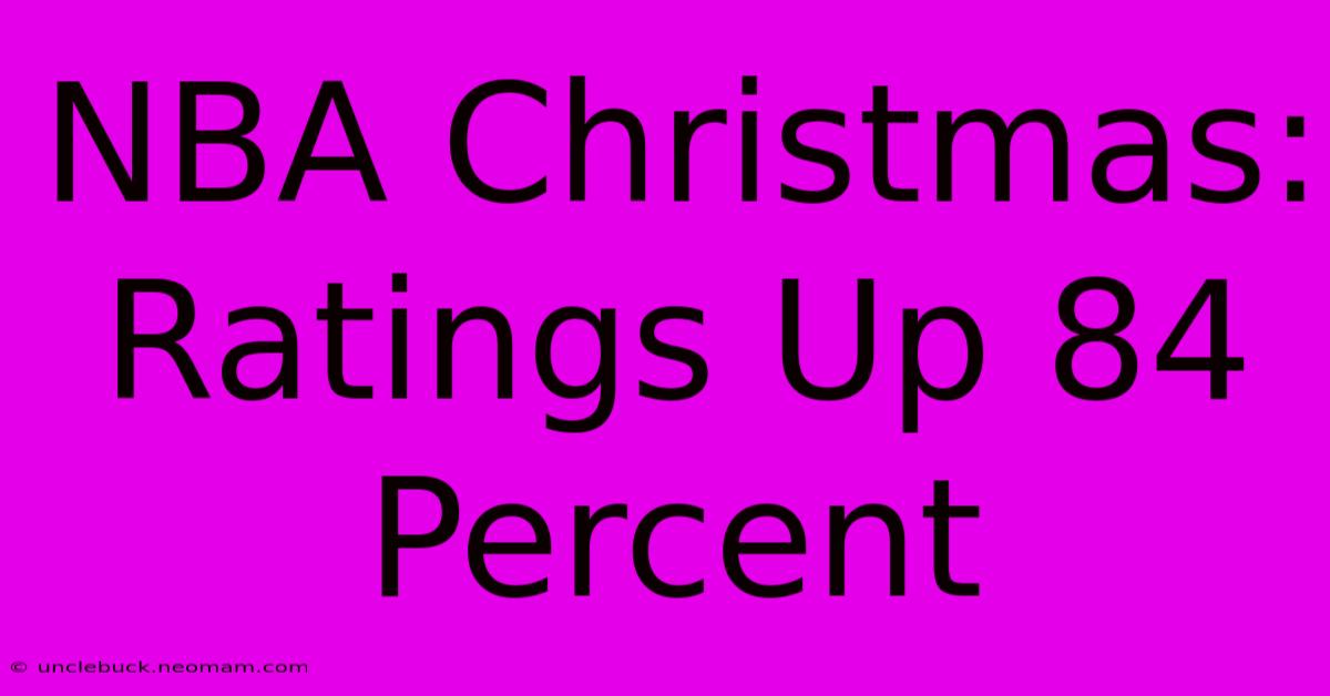 NBA Christmas: Ratings Up 84 Percent