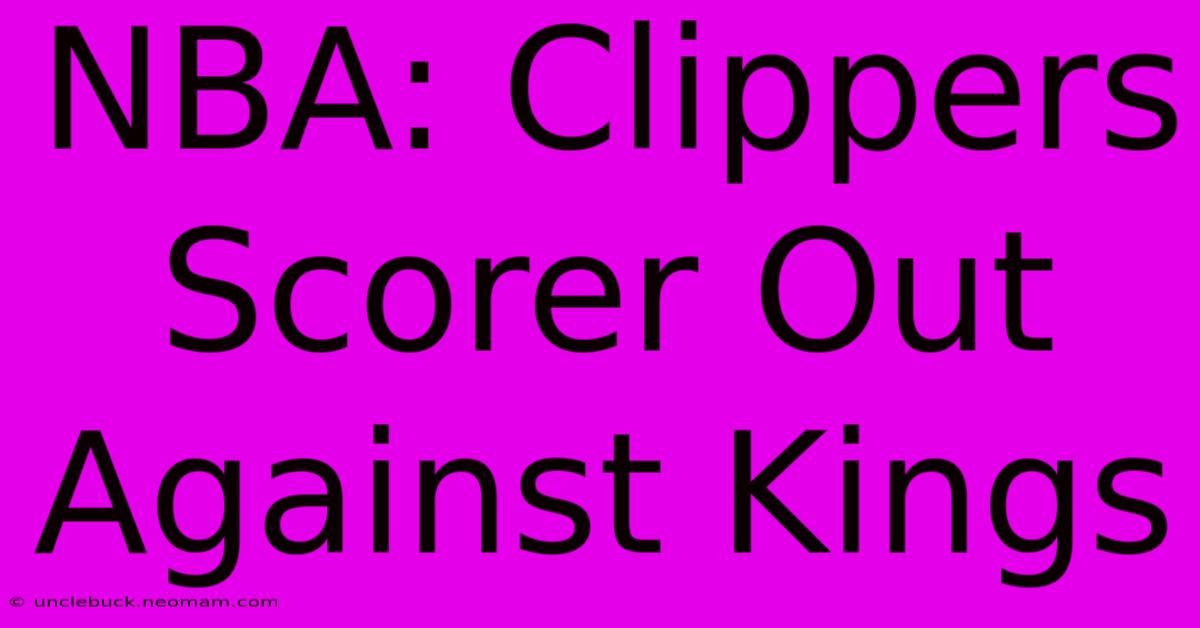 NBA: Clippers Scorer Out Against Kings