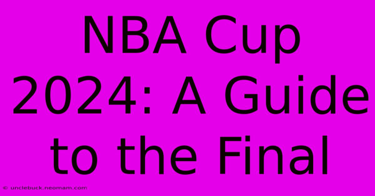 NBA Cup 2024: A Guide To The Final