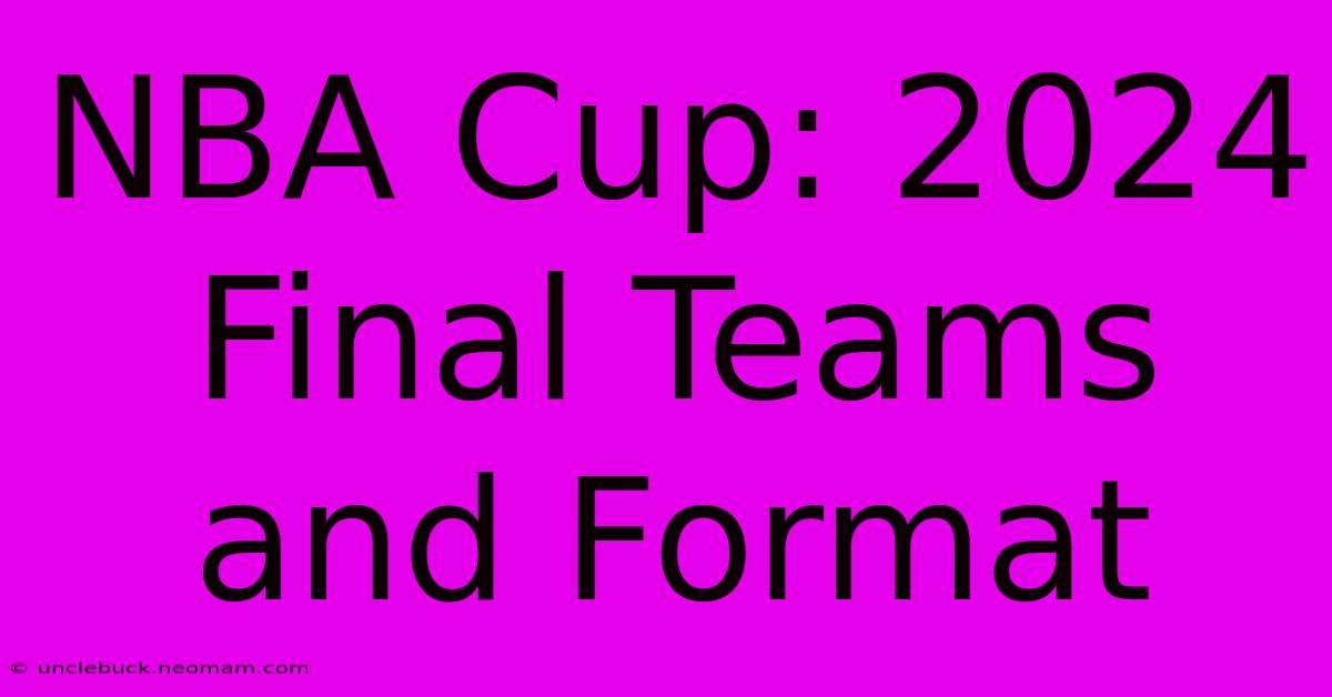 NBA Cup: 2024 Final Teams And Format