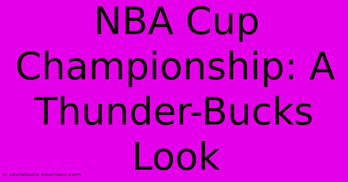 NBA Cup Championship: A Thunder-Bucks Look