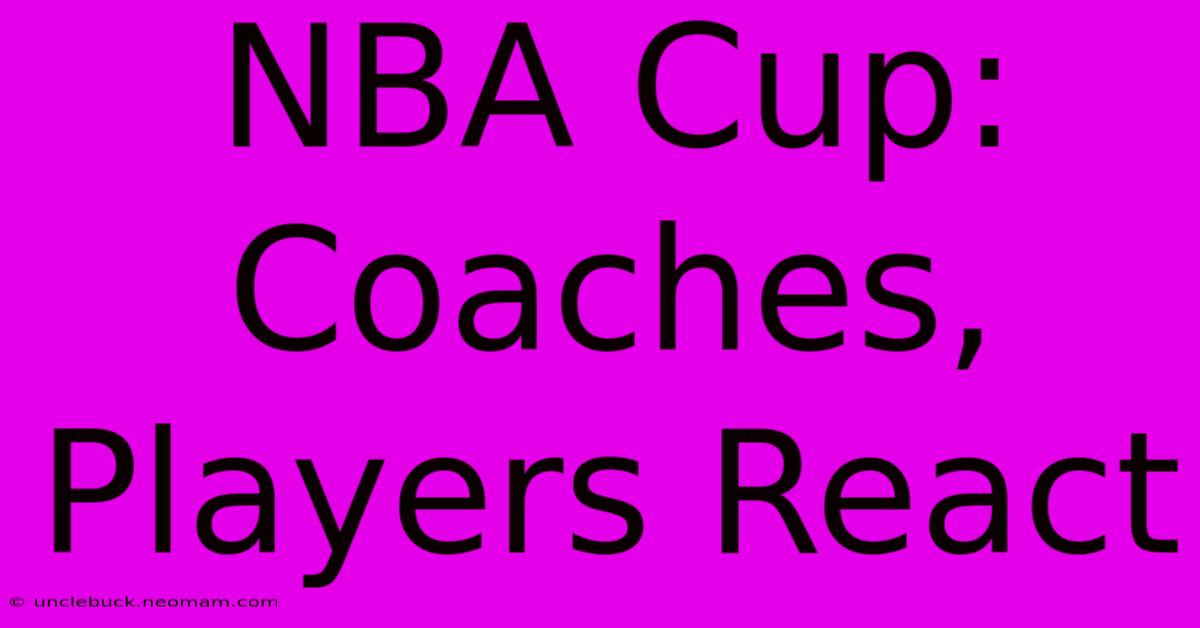 NBA Cup: Coaches, Players React