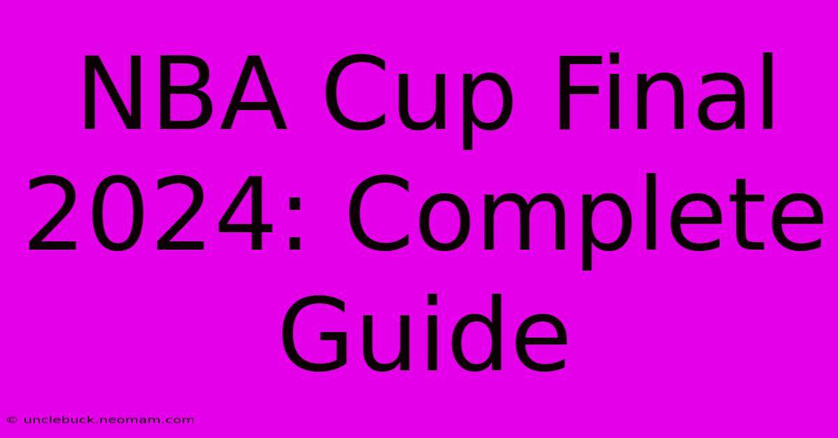 NBA Cup Final 2024: Complete Guide