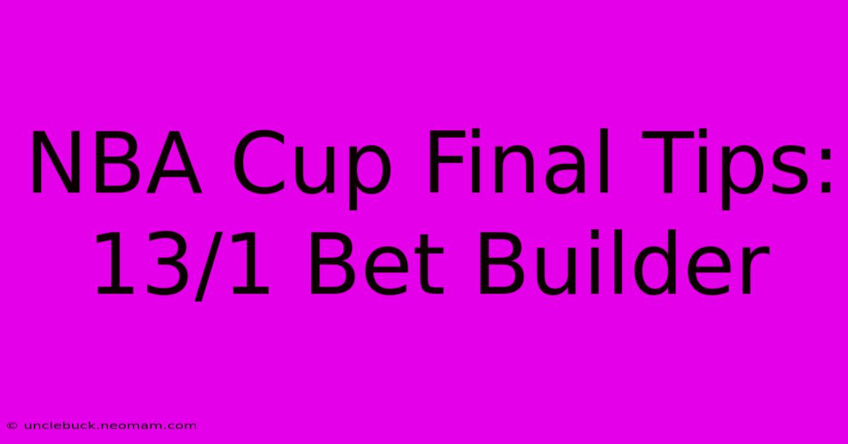 NBA Cup Final Tips: 13/1 Bet Builder