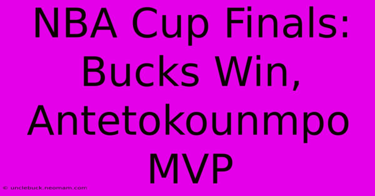 NBA Cup Finals: Bucks Win, Antetokounmpo MVP